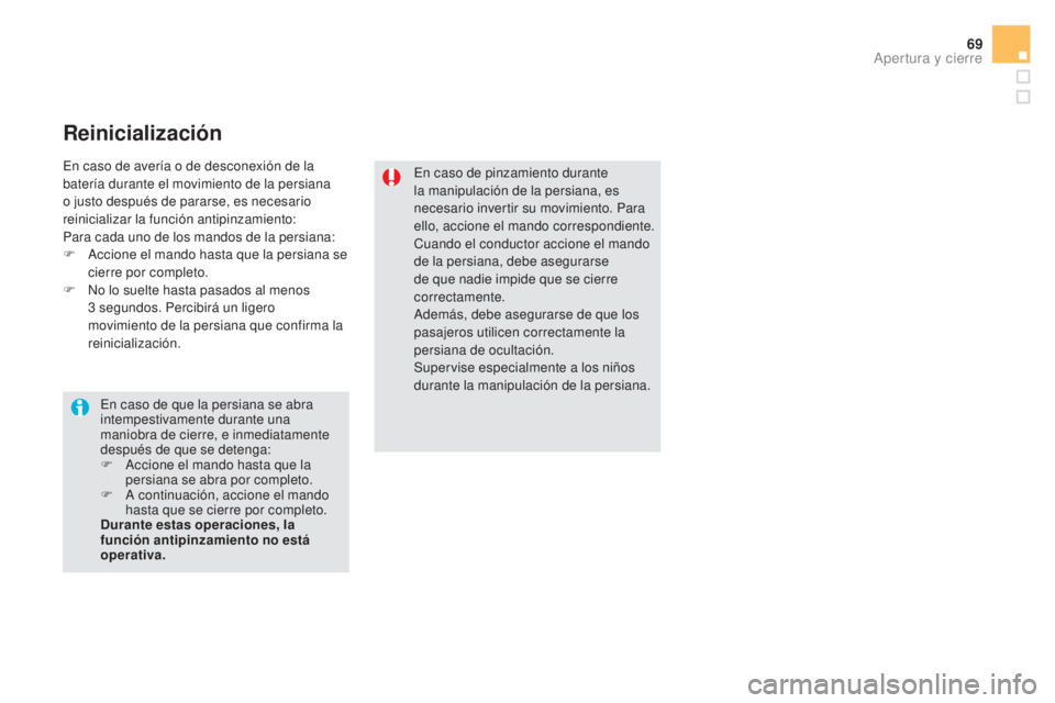 CITROEN DS5 2015 Manuales de Empleo (in Spanish) 69
DS5_es_Chap02_ouvertures_ed01-2015
Reinicialización
En caso de pinzamiento durante
la manipulación de la persiana, es
necesario invertir su movimiento. Para
ello, accione el mando correspondie CITROEN DS5 2015 Manuales de Empleo (in Spanish) 69
DS5_es_Chap02_ouvertures_ed01-2015
Reinicialización
En caso de pinzamiento durante
la manipulación de la persiana, es
necesario invertir su movimiento. Para
ello, accione el mando correspondie