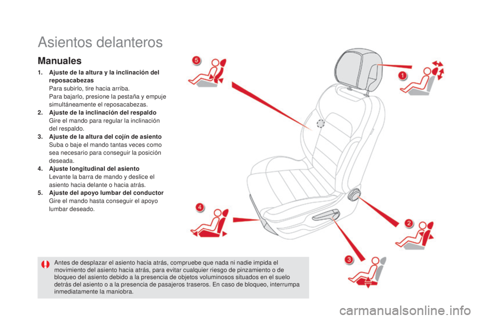 CITROEN DS5 2015 Manuales de Empleo (in Spanish) DS5_es_Chap03_confort_ed01-2015
Asientos delanteros
Manuales
1. Ajuste de la altura y la inclinación del
reposacabeza s
P
ara subirlo, tire hacia arriba.
P
ara bajarlo, presione la pestaña y CITROEN DS5 2015 Manuales de Empleo (in Spanish) DS5_es_Chap03_confort_ed01-2015
Asientos delanteros
Manuales
1. Ajuste de la altura y la inclinación del
reposacabeza s
P
ara subirlo, tire hacia arriba.
P
ara bajarlo, presione la pestaña y