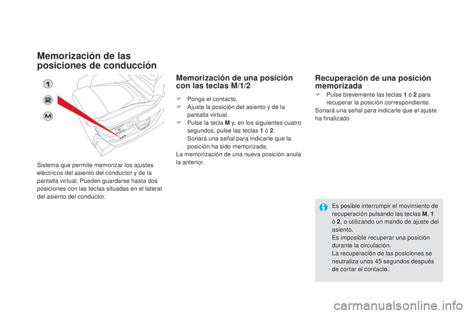 CITROEN DS5 2015 Manuales de Empleo (in Spanish) DS5_es_Chap03_confort_ed01-2015
Memorización de las
posiciones de conducción
Sistema que permite memorizar los ajustes
eléctricos del asiento del conductor y de la
pantalla virtual. Pueden guard CITROEN DS5 2015 Manuales de Empleo (in Spanish) DS5_es_Chap03_confort_ed01-2015
Memorización de las
posiciones de conducción
Sistema que permite memorizar los ajustes
eléctricos del asiento del conductor y de la
pantalla virtual. Pueden guard