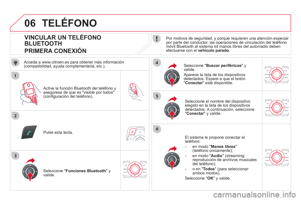 CITROEN DS5 2013 Manuales de Empleo (in Spanish) 06
VINCULAR UN TELÉFONO
BLUETOOTH
PRIMERA CONEXIÓN
Por motivos de seguridad, y porque requieren una atención especial
por parte del conductor, las operacione CITROEN DS5 2013 Manuales de Empleo (in Spanish) 06
VINCULAR UN TELÉFONO
BLUETOOTH
PRIMERA CONEXIÓN
Por motivos de seguridad, y porque requieren una atención especial
por parte del conductor, las operacione