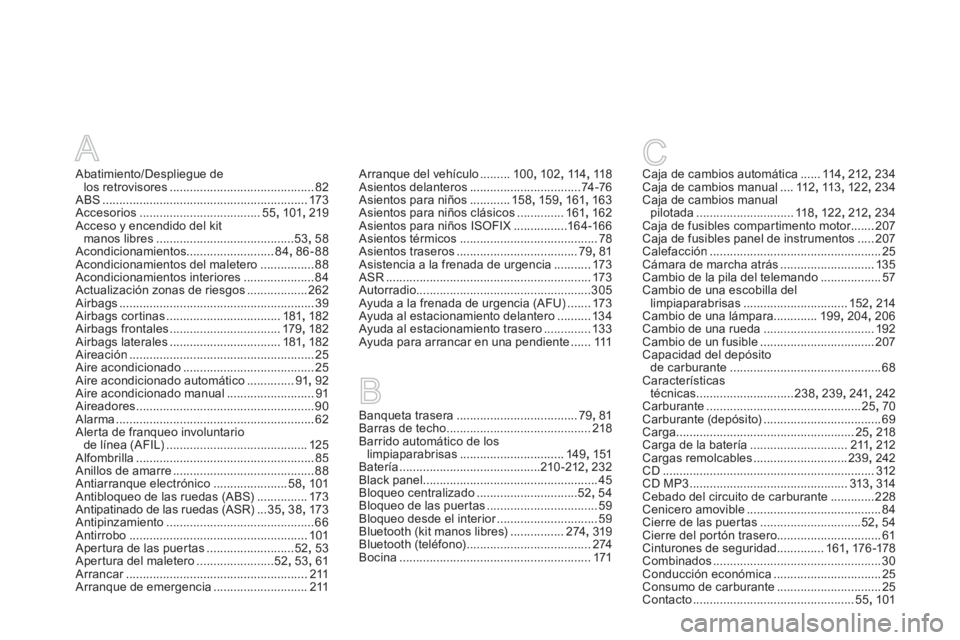 CITROEN DS5 2013  Manuales de Empleo (in Spanish) A
Abatimiento/Despliegue de los retrovisores...........................................82ABS .............................................................173Accesorios.................................