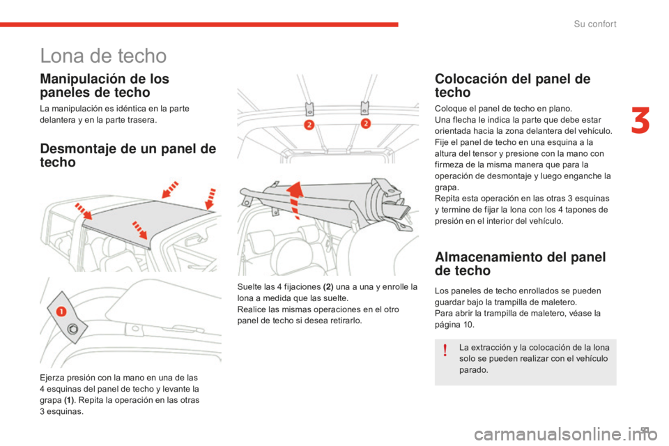 CITROEN E-MEHARI 2017  Manuales de Empleo (in Spanish) 51
e-mehari_es_Chap03_confort_ed02-2016
Lona de techo
Manipulación de los 
paneles de techo
La manipulación es idéntica en la parte 
delantera y en la parte trasera.
Desmontaje de un panel de 
tech