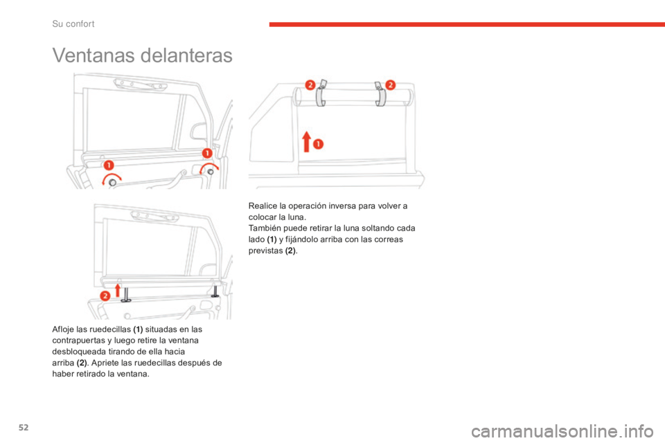 CITROEN E-MEHARI 2017  Manuales de Empleo (in Spanish) 52
e-mehari_es_Chap03_confort_ed02-2016
Ventanas delanteras
Afloje las ruedecillas (1) situadas en las 
contrapuertas y luego retire la ventana 
desbloqueada tirando de ella hacia  
arriba  (2). Aprie