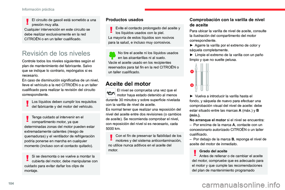 CITROEN JUMPER 2020 Manuales de Empleo (in Spanish) 104
Información práctica
El circuito de gasoil está sometido a una
presión muy alta.
Cualquier intervención en este circuito se
debe realizar exclusivamente en la red
CITROËN o en un taller c CITROEN JUMPER 2020 Manuales de Empleo (in Spanish) 104
Información práctica
El circuito de gasoil está sometido a una
presión muy alta.
Cualquier intervención en este circuito se
debe realizar exclusivamente en la red
CITROËN o en un taller c