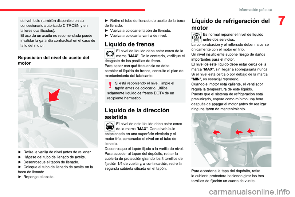 CITROEN JUMPER 2020 Manuales de Empleo (in Spanish) 105
Información práctica
7del vehículo (también disponible en su
concesionario autorizado CITROËN y en
talleres cualificados).
El uso de un aceite no recomendado puede
invalidar la garantía c CITROEN JUMPER 2020 Manuales de Empleo (in Spanish) 105
Información práctica
7del vehículo (también disponible en su
concesionario autorizado CITROËN y en
talleres cualificados).
El uso de un aceite no recomendado puede
invalidar la garantía c