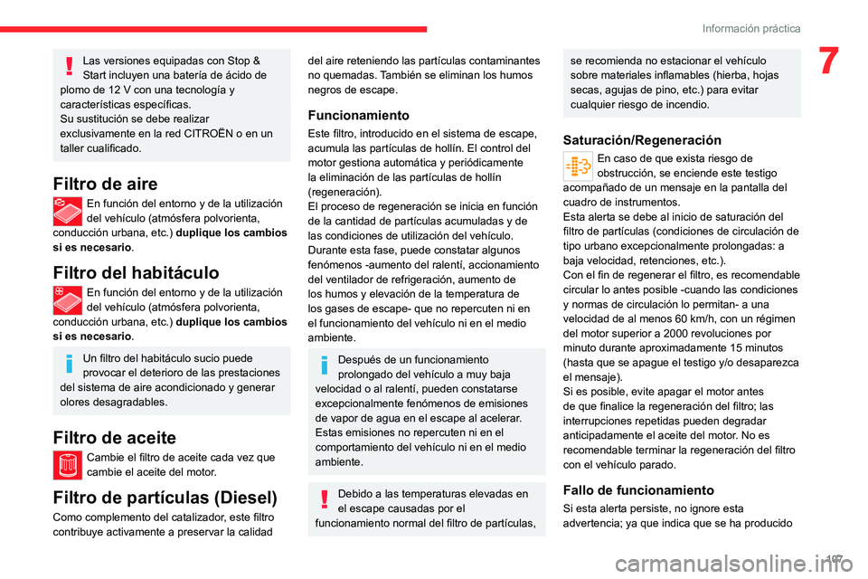 CITROEN JUMPER 2020 Manuales de Empleo (in Spanish) 107
Información práctica
7Las versiones equipadas con Stop &
Start incluyen una batería de ácido de
plomo de 12 V con una tecnología y
características específicas.
Su sustitución se debe re CITROEN JUMPER 2020 Manuales de Empleo (in Spanish) 107
Información práctica
7Las versiones equipadas con Stop &
Start incluyen una batería de ácido de
plomo de 12 V con una tecnología y
características específicas.
Su sustitución se debe re