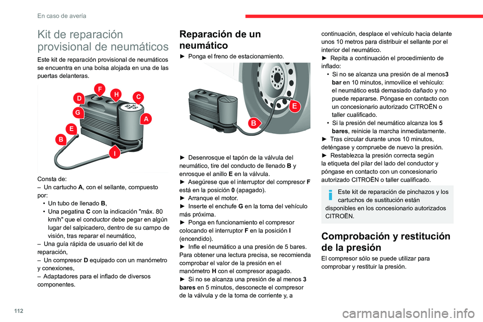 CITROEN JUMPER 2020 Manuales de Empleo (in Spanish) 11 2
En caso de avería
Kit de reparación
provisional de neumáticos
Este kit de reparación provisional de neumáticos
se encuentra en una bolsa alojada en una de las
puertas delanteras.
Cons CITROEN JUMPER 2020 Manuales de Empleo (in Spanish) 11 2
En caso de avería
Kit de reparación
provisional de neumáticos
Este kit de reparación provisional de neumáticos
se encuentra en una bolsa alojada en una de las
puertas delanteras.
Cons