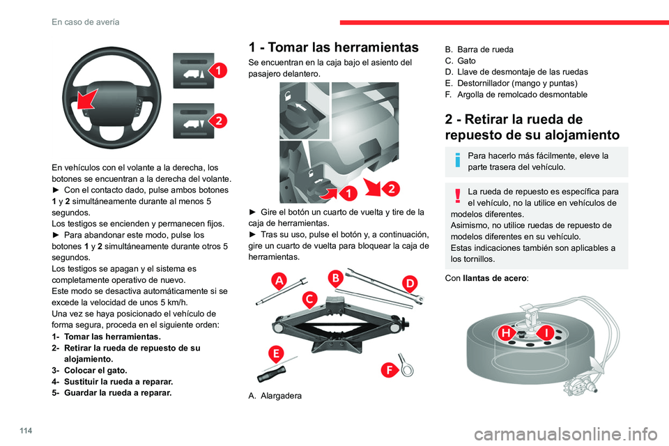 CITROEN JUMPER 2020 Manuales de Empleo (in Spanish) 11 4
En caso de avería
En vehículos con el volante a la derecha, los
botones se encuentran a la derecha del volante.
► Con el contacto dado, pulse ambos botones
1 y 2 simultáneamente durante CITROEN JUMPER 2020 Manuales de Empleo (in Spanish) 11 4
En caso de avería
En vehículos con el volante a la derecha, los
botones se encuentran a la derecha del volante.
► Con el contacto dado, pulse ambos botones
1 y 2 simultáneamente durante