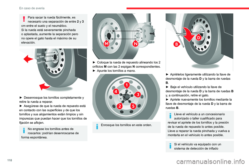 CITROEN JUMPER 2020 Manuales de Empleo (in Spanish) 11 8
En caso de avería
Para sacar la rueda fácilmente, es
necesario una separación de entre 2 y 3
cm entre el suelo y el neumático.
Si la rueda está severamente pinchada
o aplastada, aumente CITROEN JUMPER 2020 Manuales de Empleo (in Spanish) 11 8
En caso de avería
Para sacar la rueda fácilmente, es
necesario una separación de entre 2 y 3
cm entre el suelo y el neumático.
Si la rueda está severamente pinchada
o aplastada, aumente