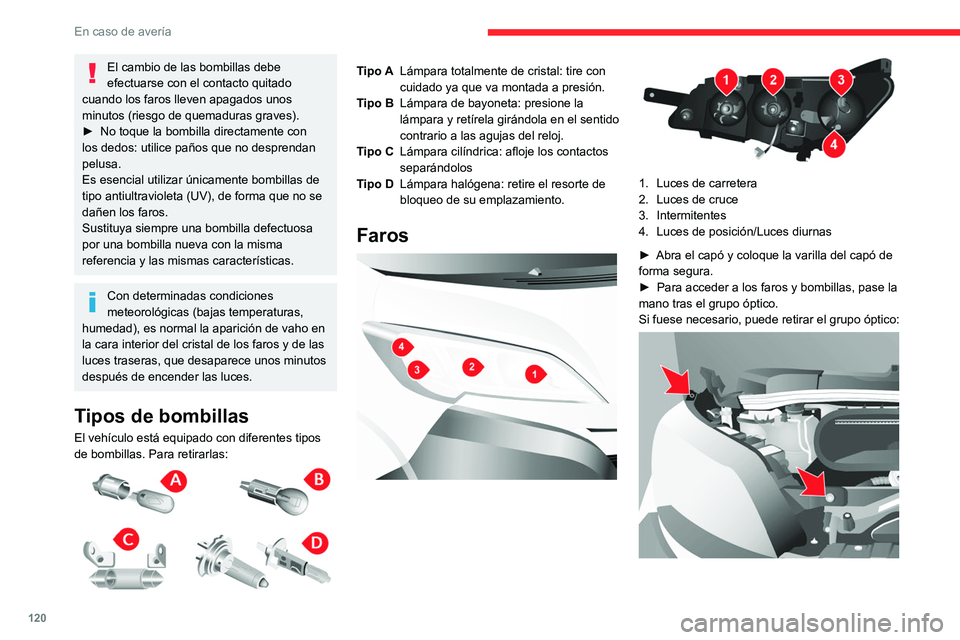 CITROEN JUMPER 2020 Manuales de Empleo (in Spanish) 120
En caso de avería
El cambio de las bombillas debe
efectuarse con el contacto quitado
cuando los faros lleven apagados unos
minutos (riesgo de quemaduras graves).
► No toque la bombilla dire CITROEN JUMPER 2020 Manuales de Empleo (in Spanish) 120
En caso de avería
El cambio de las bombillas debe
efectuarse con el contacto quitado
cuando los faros lleven apagados unos
minutos (riesgo de quemaduras graves).
► No toque la bombilla dire
