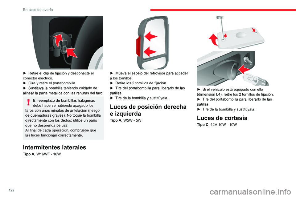 CITROEN JUMPER 2020 Manuales de Empleo (in Spanish) 122
En caso de avería
► Retire el clip de fijación y desconecte el
conector eléctrico.
► Gire y retire el portabombilla.
► Sustituya la bombilla teniendo cuidado de
alinear la parte met CITROEN JUMPER 2020 Manuales de Empleo (in Spanish) 122
En caso de avería
► Retire el clip de fijación y desconecte el
conector eléctrico.
► Gire y retire el portabombilla.
► Sustituya la bombilla teniendo cuidado de
alinear la parte met