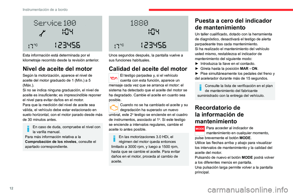 CITROEN JUMPER 2020 Manuales de Empleo (in Spanish) 12
Instrumentación de a bordo
Esta información está determinada por el
kilometraje recorrido desde la revisión anterior.
Nivel de aceite del motor
Según la motorización, aparece el nivel de
CITROEN JUMPER 2020 Manuales de Empleo (in Spanish) 12
Instrumentación de a bordo
Esta información está determinada por el
kilometraje recorrido desde la revisión anterior.
Nivel de aceite del motor
Según la motorización, aparece el nivel de