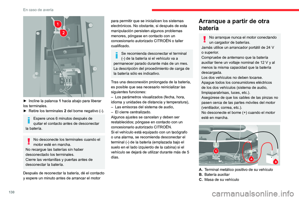 CITROEN JUMPER 2020 Manuales de Empleo (in Spanish) 130
En caso de avería
► Incline la palanca 1 hacia abajo para liberar
los terminales.
► Retire los terminales 2 del borne negativo (-).
Espere unos 6 minutos después de
quitar el contacto CITROEN JUMPER 2020 Manuales de Empleo (in Spanish) 130
En caso de avería
► Incline la palanca 1 hacia abajo para liberar
los terminales.
► Retire los terminales 2 del borne negativo (-).
Espere unos 6 minutos después de
quitar el contacto