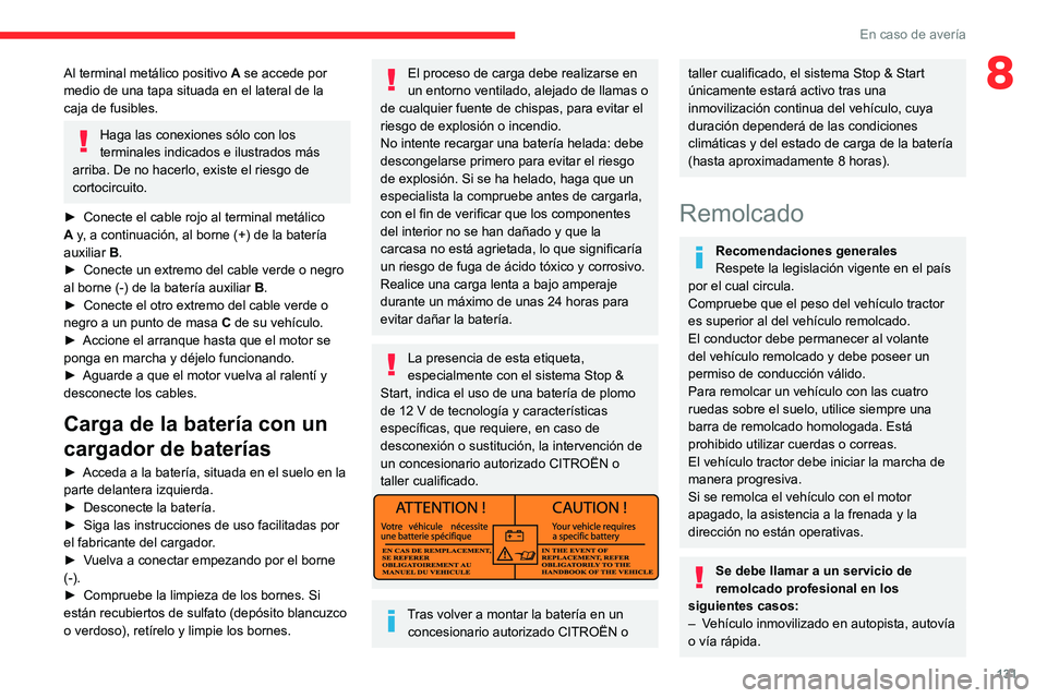 CITROEN JUMPER 2020 Manuales de Empleo (in Spanish) 131
En caso de avería
8Al terminal metálico positivo A se accede por
medio de una tapa situada en el lateral de la
caja de fusibles.
Haga las conexiones sólo con los
terminales indicados e ilust CITROEN JUMPER 2020 Manuales de Empleo (in Spanish) 131
En caso de avería
8Al terminal metálico positivo A se accede por
medio de una tapa situada en el lateral de la
caja de fusibles.
Haga las conexiones sólo con los
terminales indicados e ilust