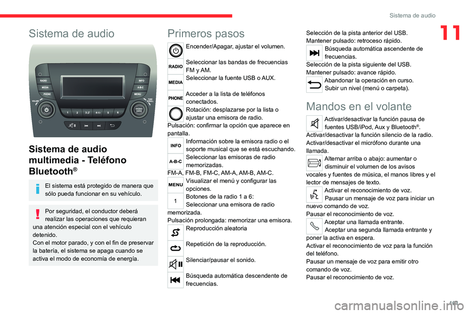 CITROEN JUMPER 2020 Manuales de Empleo (in Spanish) 161
Sistema de audio
11Sistema de audio
Sistema de audio
multimedia - Teléfono
Bluetooth
®
El sistema está protegido de manera que
sólo pueda funcionar en su vehículo.
Por seguridad, el con CITROEN JUMPER 2020 Manuales de Empleo (in Spanish) 161
Sistema de audio
11Sistema de audio
Sistema de audio
multimedia - Teléfono
Bluetooth
®
El sistema está protegido de manera que
sólo pueda funcionar en su vehículo.
Por seguridad, el con