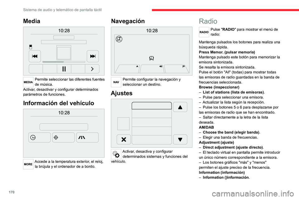 CITROEN JUMPER 2020 Manuales de Empleo (in Spanish) 170
Sistema de audio y telemático de pantalla táctil
Media
Permite seleccionar las diferentes fuentes
de música.
Activar, desactivar y configurar determinados
parámetros de funciones.
Informa CITROEN JUMPER 2020 Manuales de Empleo (in Spanish) 170
Sistema de audio y telemático de pantalla táctil
Media
Permite seleccionar las diferentes fuentes
de música.
Activar, desactivar y configurar determinados
parámetros de funciones.
Informa