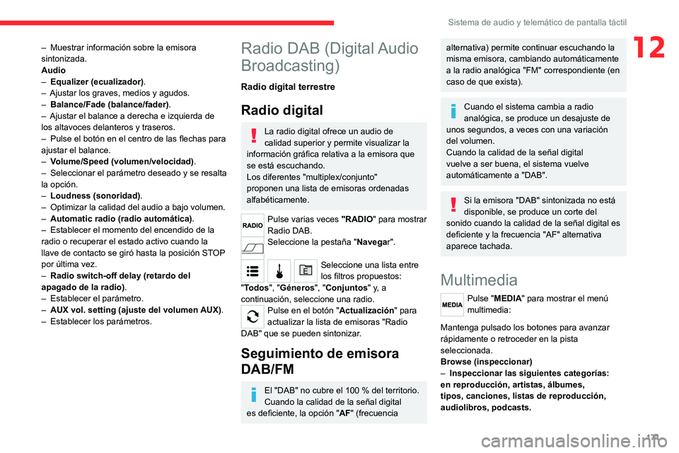 CITROEN JUMPER 2020 Manuales de Empleo (in Spanish) 171
Sistema de audio y telemático de pantalla táctil
12– Muestrar información sobre la emisora
sintonizada.
Audio
– Equalizer (ecualizador).
– Ajustar los graves, medios y agudos.
– Bal CITROEN JUMPER 2020 Manuales de Empleo (in Spanish) 171
Sistema de audio y telemático de pantalla táctil
12– Muestrar información sobre la emisora
sintonizada.
Audio
– Equalizer (ecualizador).
– Ajustar los graves, medios y agudos.
– Bal