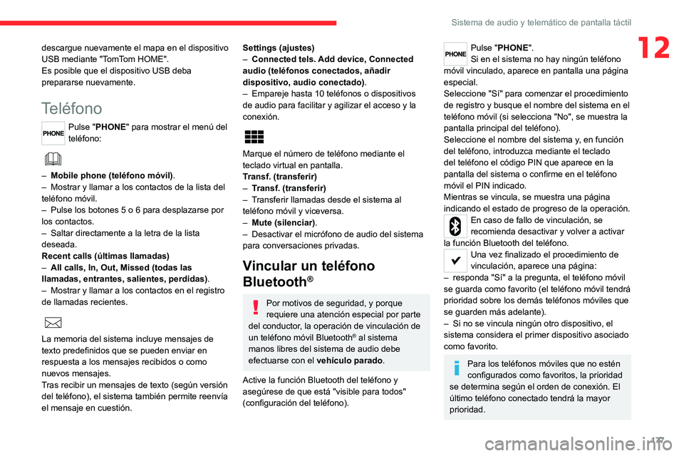 CITROEN JUMPER 2020 Manuales de Empleo (in Spanish) 177
Sistema de audio y telemático de pantalla táctil
12descargue nuevamente el mapa en el dispositivo
USB mediante "TomTom HOME".
Es posible que el dispositivo USB deba
prepararse nuevamen CITROEN JUMPER 2020 Manuales de Empleo (in Spanish) 177
Sistema de audio y telemático de pantalla táctil
12descargue nuevamente el mapa en el dispositivo
USB mediante "TomTom HOME".
Es posible que el dispositivo USB deba
prepararse nuevamen