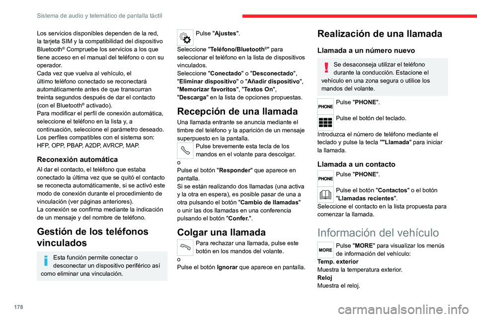 CITROEN JUMPER 2020 Manuales de Empleo (in Spanish) 178
Sistema de audio y telemático de pantalla táctil
Los servicios disponibles dependen de la red,
la tarjeta SIM y la compatibilidad del dispositivo
Bluetooth
® Compruebe los servicios a los que CITROEN JUMPER 2020 Manuales de Empleo (in Spanish) 178
Sistema de audio y telemático de pantalla táctil
Los servicios disponibles dependen de la red,
la tarjeta SIM y la compatibilidad del dispositivo
Bluetooth
® Compruebe los servicios a los que
