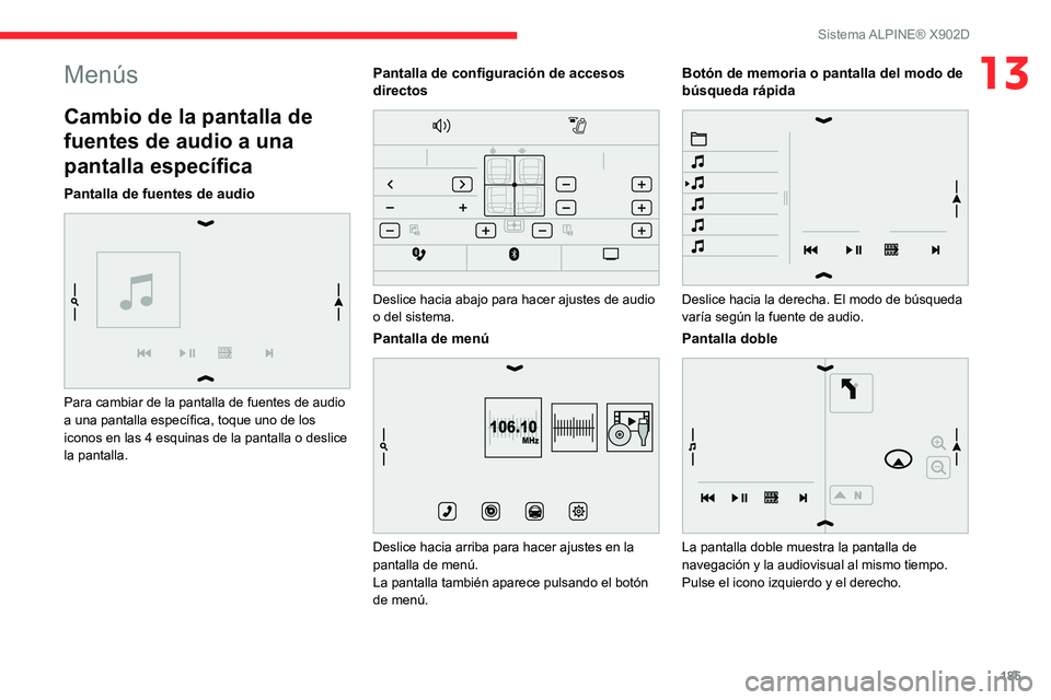 CITROEN JUMPER 2020  Manuales de Empleo (in Spanish) 185
Sistema ALPINE® X902D
13Menús
Cambio de la pantalla de 
fuentes de audio a una 
pantalla específica
Pantalla de fuentes de audio 
 
Para cambiar de la pantalla de fuentes de audio 
a una pantal