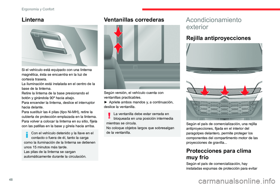 CITROEN JUMPER 2020 Manuales de Empleo (in Spanish) 48
Ergonomía y Confort
Linterna
Si el vehículo está equipado con una linterna
magnética, ésta se encuentra en la luz de
cortesía trasera.
La iluminación está instalada en el centro de la CITROEN JUMPER 2020 Manuales de Empleo (in Spanish) 48
Ergonomía y Confort
Linterna
Si el vehículo está equipado con una linterna
magnética, ésta se encuentra en la luz de
cortesía trasera.
La iluminación está instalada en el centro de la