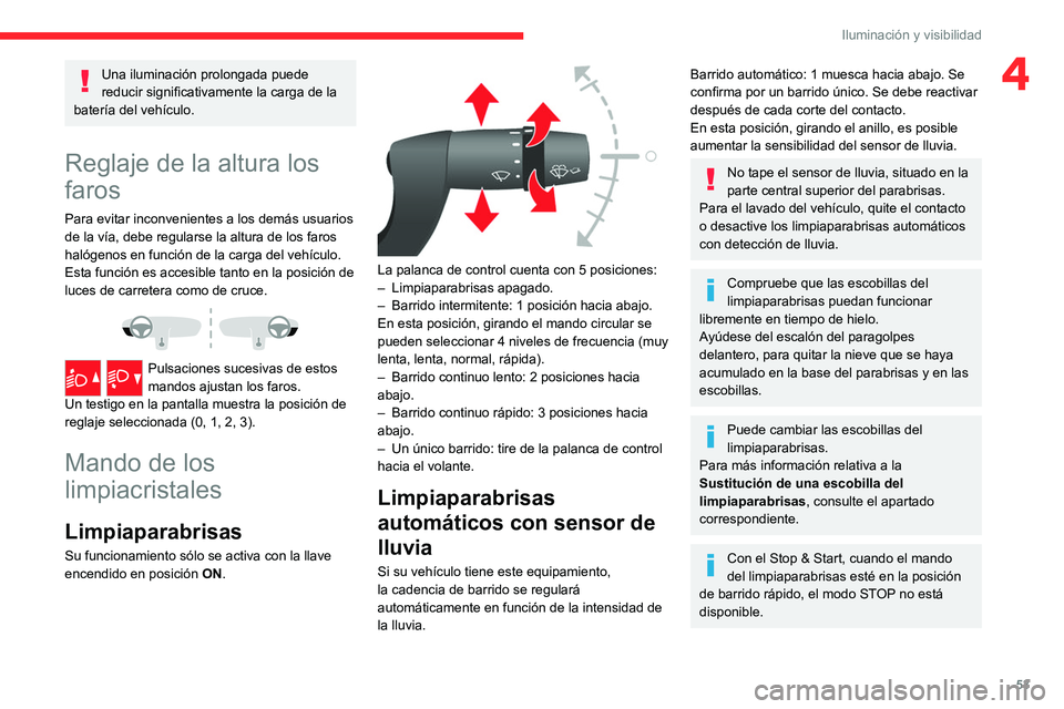 CITROEN JUMPER 2020 Manuales de Empleo (in Spanish) 53
Iluminación y visibilidad
4Una iluminación prolongada puede
reducir significativamente la carga de la
batería del vehículo.
Reglaje de la altura los
faros
Para evitar inconvenientes a los de CITROEN JUMPER 2020 Manuales de Empleo (in Spanish) 53
Iluminación y visibilidad
4Una iluminación prolongada puede
reducir significativamente la carga de la
batería del vehículo.
Reglaje de la altura los
faros
Para evitar inconvenientes a los de