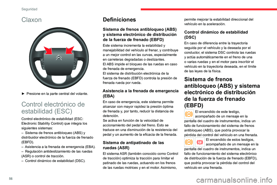 CITROEN JUMPER 2020 Manuales de Empleo (in Spanish) 56
Seguridad
Claxon
► Presione en la parte central del volante.
Control electrónico de
estabilidad (ESC)
Control electrónico de estabilidad (ESC:
Electronic Stability Control) que integra los CITROEN JUMPER 2020 Manuales de Empleo (in Spanish) 56
Seguridad
Claxon
► Presione en la parte central del volante.
Control electrónico de
estabilidad (ESC)
Control electrónico de estabilidad (ESC:
Electronic Stability Control) que integra los