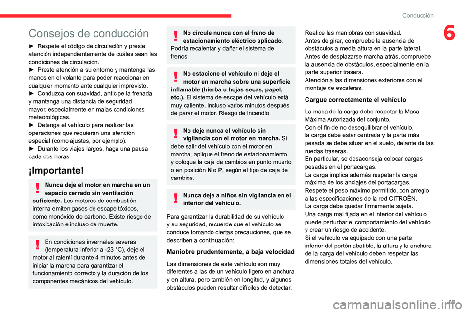 CITROEN JUMPER 2020 Manuales de Empleo (in Spanish) 69
Conducción
6Consejos de conducción
► Respete el código de circulación y preste
atención independientemente de cuáles sean las
condiciones de circulación.
► Preste atención a su entor CITROEN JUMPER 2020 Manuales de Empleo (in Spanish) 69
Conducción
6Consejos de conducción
► Respete el código de circulación y preste
atención independientemente de cuáles sean las
condiciones de circulación.
► Preste atención a su entor