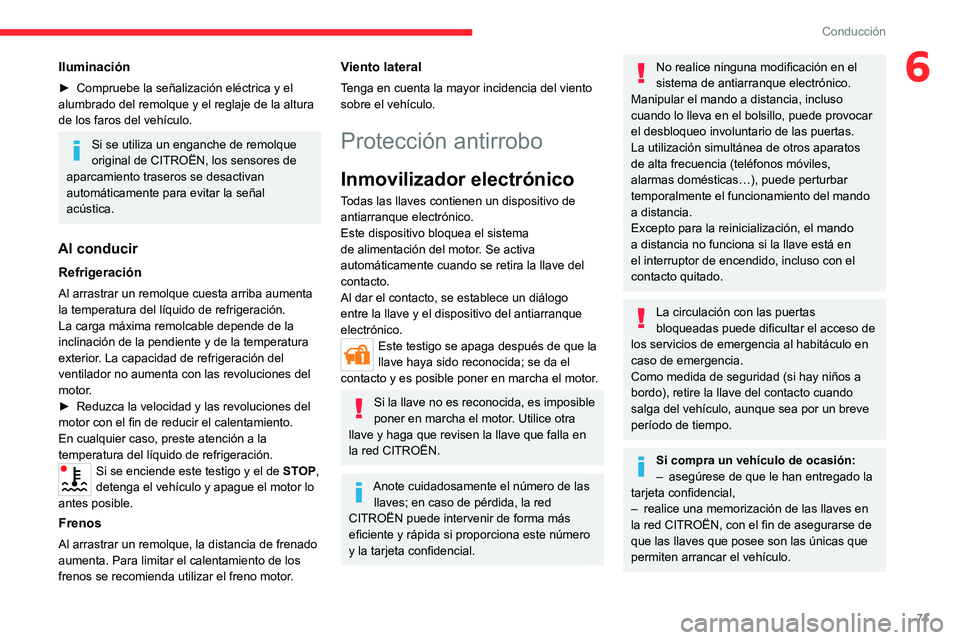 CITROEN JUMPER 2020 Manuales de Empleo (in Spanish) 71
Conducción
6Iluminación
► Compruebe la señalización eléctrica y el
alumbrado del remolque y el reglaje de la altura
de los faros del vehículo.
Si se utiliza un enganche de remolque
origi CITROEN JUMPER 2020 Manuales de Empleo (in Spanish) 71
Conducción
6Iluminación
► Compruebe la señalización eléctrica y el
alumbrado del remolque y el reglaje de la altura
de los faros del vehículo.
Si se utiliza un enganche de remolque
origi