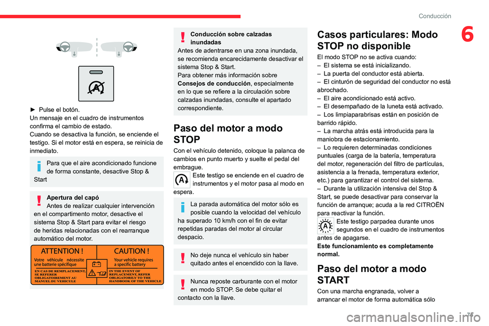 CITROEN JUMPER 2020 Manuales de Empleo (in Spanish) 75
Conducción
6
► Pulse el botón.
Un mensaje en el cuadro de instrumentos
confirma el cambio de estado.
Cuando se desactiva la función, se enciende el
testigo. Si el motor está en espe CITROEN JUMPER 2020 Manuales de Empleo (in Spanish) 75
Conducción
6
► Pulse el botón.
Un mensaje en el cuadro de instrumentos
confirma el cambio de estado.
Cuando se desactiva la función, se enciende el
testigo. Si el motor está en espe