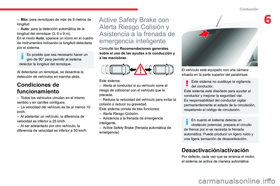 CITROEN JUMPER 2020 Manuales de Empleo (in Spanish) 91
Conducción
6– Máx: para remolques de más de 9 metros de
longitud
– Auto: para la detección automática de la
longitud del remolque (3, 6 o 9 m).
En el modo Auto, aparece un icono en el c CITROEN JUMPER 2020 Manuales de Empleo (in Spanish) 91
Conducción
6– Máx: para remolques de más de 9 metros de
longitud
– Auto: para la detección automática de la
longitud del remolque (3, 6 o 9 m).
En el modo Auto, aparece un icono en el c