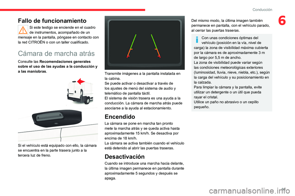 CITROEN JUMPER 2020 Manuales de Empleo (in Spanish) 95
Conducción
6Fallo de funcionamiento
Si este testigo se enciende en el cuadro
de instrumentos, acompañado de un
mensaje en la pantalla, póngase en contacto con
la red CITROËN o con un taller CITROEN JUMPER 2020 Manuales de Empleo (in Spanish) 95
Conducción
6Fallo de funcionamiento
Si este testigo se enciende en el cuadro
de instrumentos, acompañado de un
mensaje en la pantalla, póngase en contacto con
la red CITROËN o con un taller