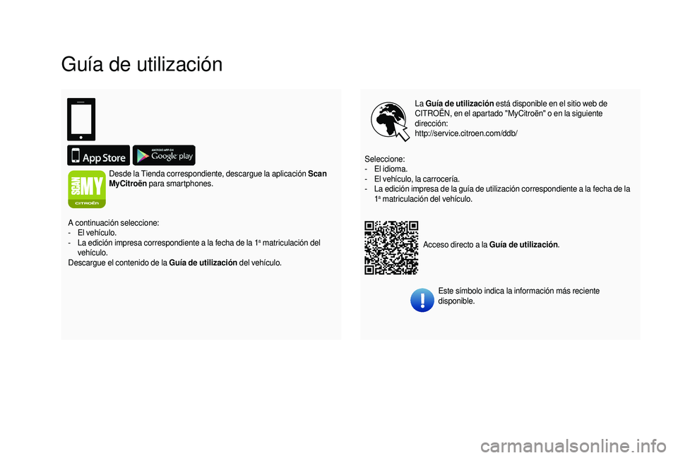 CITROEN JUMPER 2019  Manuales de Empleo (in Spanish) Guía de utilización
La Guía de utilización  está disponible en el sitio web de 
CITROËN, en el apartado "MyCitroën" o en la siguiente 
dirección:
http://service.citroen.com/ddb/
Acceso