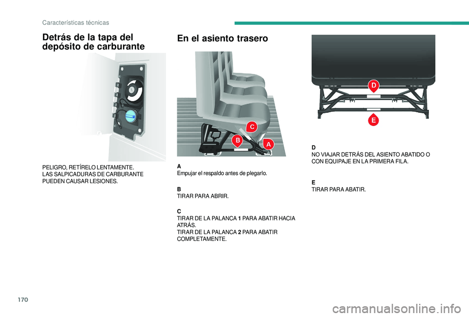 CITROEN JUMPER 2019  Manuales de Empleo (in Spanish) 170
En el asiento trasero
A
Empujar el respaldo antes de plegarlo.
B
TIR AR PAR A ABRIR.
C
TIR AR DE LA PALANCA 1
 
PAR A ABATIR HACIA 
ATRÁS.
TIR AR DE LA PALANCA 2
 

PA R A  A B AT I R  
COMPLETAM