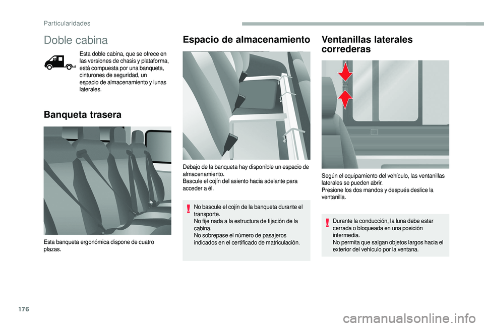 CITROEN JUMPER 2019  Manuales de Empleo (in Spanish) 176
Doble cabina
Esta doble cabina, que se ofrece en 
las versiones de chasis y  plataforma, 
está compuesta por una banqueta, 
cinturones de seguridad, un 
espacio de almacenamiento y
 

lunas 
late