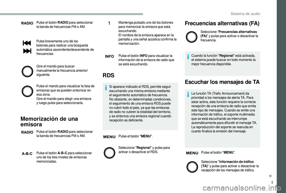 CITROEN JUMPER 2019 Manuales de Empleo (in Spanish) 3
Pulse el botón RADIO para seleccionar
la banda de frecuencias FM o AM.
Pulse brevemente uno de los
botones para realizar una búsqueda
automática ascendente/descendente de
frecuencias.
Gire CITROEN JUMPER 2019 Manuales de Empleo (in Spanish) 3
Pulse el botón RADIO para seleccionar
la banda de frecuencias FM o AM.
Pulse brevemente uno de los
botones para realizar una búsqueda
automática ascendente/descendente de
frecuencias.
Gire
