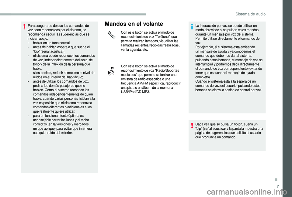 CITROEN JUMPER 2019 Manuales de Empleo (in Spanish) 7
Para asegurarse de que los comandos de
voz sean reconocidos por el sistema, se
recomienda seguir las sugerencias que se
indican abajo:
-
h
ablar en un tono normal,
-
a
ntes de hablar, espere CITROEN JUMPER 2019 Manuales de Empleo (in Spanish) 7
Para asegurarse de que los comandos de
voz sean reconocidos por el sistema, se
recomienda seguir las sugerencias que se
indican abajo:
-
h
ablar en un tono normal,
-
a
ntes de hablar, espere