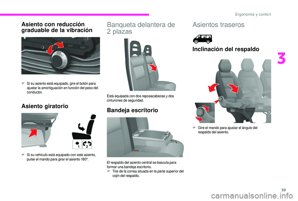 CITROEN JUMPER 2019  Manuales de Empleo (in Spanish) 39
Asiento con reducción 
graduable de la vibración
Asiento giratorioBanqueta delantera de 
2   plazas
Bandeja escritorio
F Si su asiento está equipado, gire el botón para 
ajustar la amortiguaci�