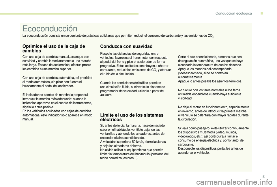 CITROEN JUMPER 2019 Manuales de Empleo (in Spanish) 5
Si viaja como pasajero, evite utilizar continuamente
los dispositivos multimedia (vídeo, música,
videojuegos, etc.); así contribuirá a limitar el
consumo de energía eléctrica y, por lo tan CITROEN JUMPER 2019 Manuales de Empleo (in Spanish) 5
Si viaja como pasajero, evite utilizar continuamente
los dispositivos multimedia (vídeo, música,
videojuegos, etc.); así contribuirá a limitar el
consumo de energía eléctrica y, por lo tan