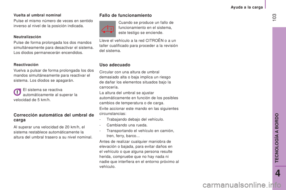 CITROEN JUMPER 2017 Manuales de Empleo (in Spanish) 103
Ayuda a la carga
Jumper_es_Chap04_Technologie-a-bord_ed01-2016
Neutralización
Pulse de forma prolongada los dos mandos
simultáneamente para desactivar el sistema.
Los diodos permanecerán enc CITROEN JUMPER 2017 Manuales de Empleo (in Spanish) 103
Ayuda a la carga
Jumper_es_Chap04_Technologie-a-bord_ed01-2016
Neutralización
Pulse de forma prolongada los dos mandos
simultáneamente para desactivar el sistema.
Los diodos permanecerán enc