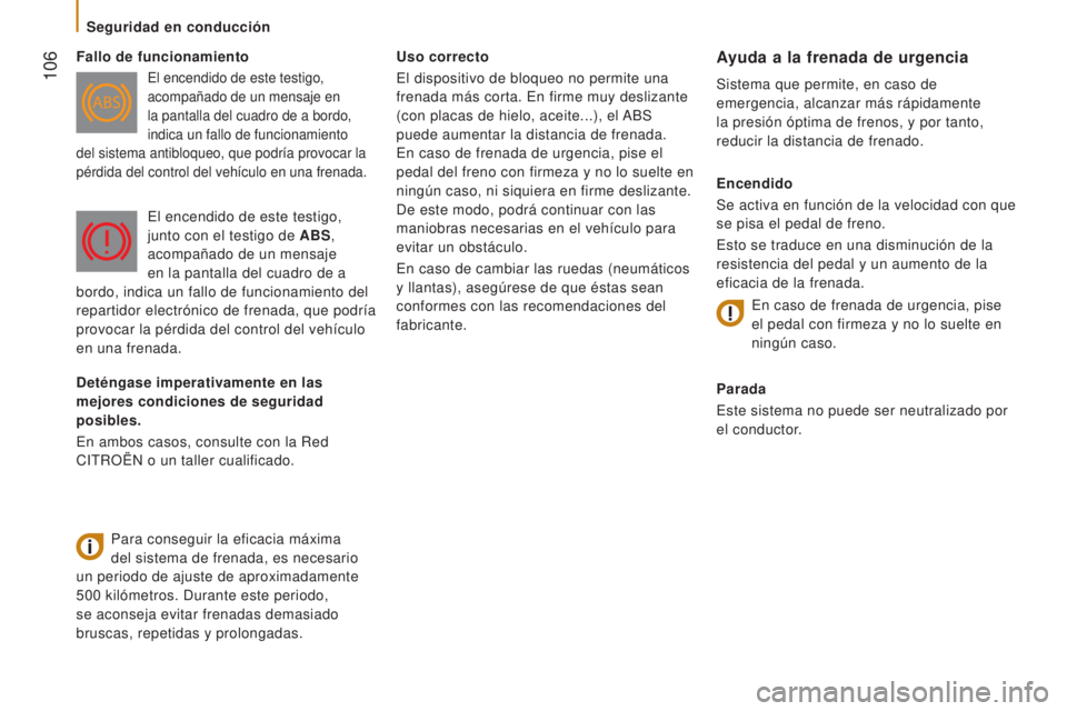 CITROEN JUMPER 2017 Manuales de Empleo (in Spanish) 106
Jumper_es_Chap05_Securite_ed01-2016
Uso correcto
El dispositivo de bloqueo no permite una
frenada más corta. En firme muy deslizante
(con placas de hielo, aceite...), el ABS
puede aumentar la CITROEN JUMPER 2017 Manuales de Empleo (in Spanish) 106
Jumper_es_Chap05_Securite_ed01-2016
Uso correcto
El dispositivo de bloqueo no permite una
frenada más corta. En firme muy deslizante
(con placas de hielo, aceite...), el ABS
puede aumentar la