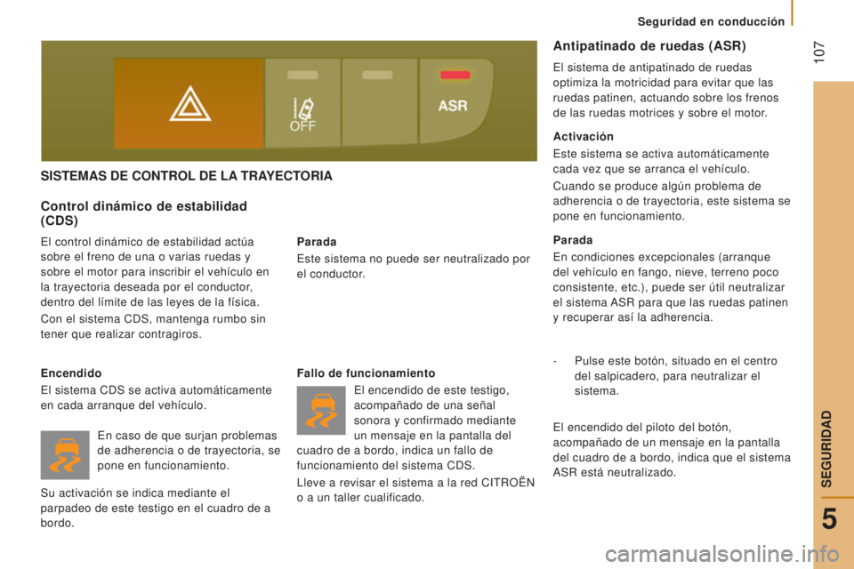 CITROEN JUMPER 2017 Manuales de Empleo (in Spanish) 107
Seguridad en conducción
Jumper_es_Chap05_Securite_ed01-2016
SISTEMAS DE CONTROL DE LA TRAYECTORIA
Parada
Este sistema no puede ser neutralizado por
el conductor.
Control dinámico de estabil CITROEN JUMPER 2017 Manuales de Empleo (in Spanish) 107
Seguridad en conducción
Jumper_es_Chap05_Securite_ed01-2016
SISTEMAS DE CONTROL DE LA TRAYECTORIA
Parada
Este sistema no puede ser neutralizado por
el conductor.
Control dinámico de estabil