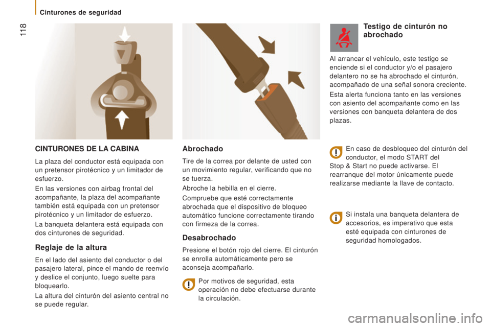 CITROEN JUMPER 2017  Manuales de Empleo (in Spanish)  11 8
Jumper_es_Chap05_Securite_ed01-2016
CINTURONES DE LA CABINA
Si instala una banqueta delantera de 
accesorios, es imperativo que esta 
esté equipada con cinturones de 
seguridad homologados.
Abr