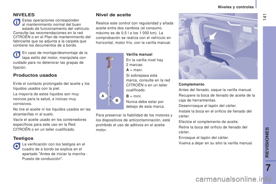 CITROEN JUMPER 2017 Manuales de Empleo (in Spanish) 141
Niveles y controles
Jumper_es_Chap07_Verifications_ed01-2016
Productos usados
Evite el contacto prolongado del aceite y los
líquidos usados con la piel.
La mayoría de estos líquidos son muy
CITROEN JUMPER 2017 Manuales de Empleo (in Spanish) 141
Niveles y controles
Jumper_es_Chap07_Verifications_ed01-2016
Productos usados
Evite el contacto prolongado del aceite y los
líquidos usados con la piel.
La mayoría de estos líquidos son muy