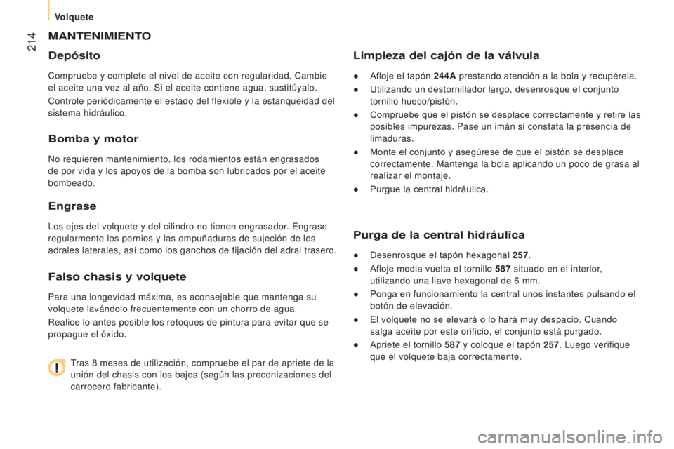 CITROEN JUMPER 2017 Manuales de Empleo (in Spanish) 214
Jumper_es_Chap10_Particularites_ed01-2016
MANTENIMIENTO
Depósito
Compruebe y complete el nivel de aceite con regularidad. Cambie
el aceite una vez al año. Si el aceite contiene agua, sustitúy CITROEN JUMPER 2017 Manuales de Empleo (in Spanish) 214
Jumper_es_Chap10_Particularites_ed01-2016
MANTENIMIENTO
Depósito
Compruebe y complete el nivel de aceite con regularidad. Cambie
el aceite una vez al año. Si el aceite contiene agua, sustitúy