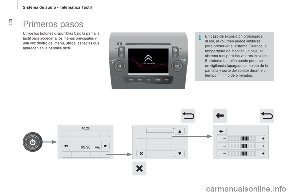 CITROEN JUMPER 2017  Manuales de Empleo (in Spanish) 220
Jumper_es_Chap11a_Autoradio-Fiat-tactile-1_ed01-2016
Primeros pasos
Utilice los botones disponibles bajo la pantalla 
táctil para acceder a los menús principales y, 
una vez dentro del menú, ut