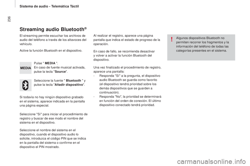 CITROEN JUMPER 2017  Manuales de Empleo (in Spanish) 236
Jumper_es_Chap11a_Autoradio-Fiat-tactile-1_ed01-2016
Streaming audio Bluetooth®
El streaming permite escuchar los archivos de 
audio del teléfono a través de los altavoces del 
vehículo.Pulse 