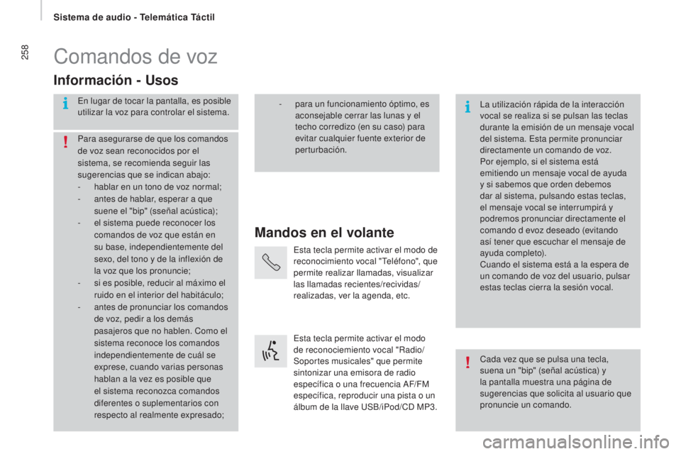 CITROEN JUMPER 2017 Manuales de Empleo (in Spanish) 258
Jumper_es_Chap11a_Autoradio-Fiat-tactile-1_ed01-2016
Comandos de voz
Mandos en el volante
Información - Usos
En lugar de tocar la pantalla, es posible
utilizar la voz para controlar el sistema.
CITROEN JUMPER 2017 Manuales de Empleo (in Spanish) 258
Jumper_es_Chap11a_Autoradio-Fiat-tactile-1_ed01-2016
Comandos de voz
Mandos en el volante
Información - Usos
En lugar de tocar la pantalla, es posible
utilizar la voz para controlar el sistema.