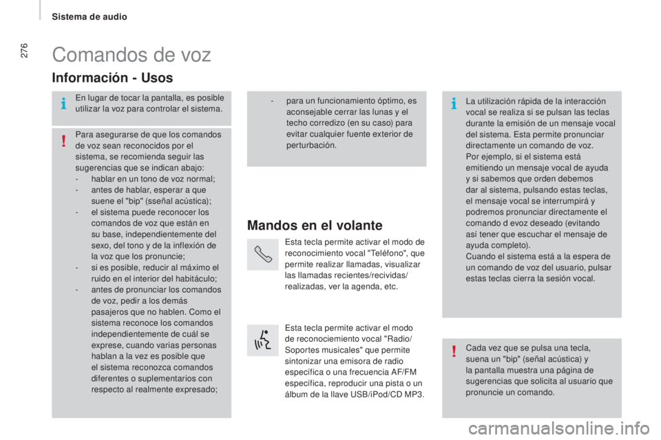 CITROEN JUMPER 2017 Manuales de Empleo (in Spanish) 276
Jumper_es_Chap11b_Autoradio-Fiat-4_ed01-2016
Comandos de voz
Mandos en el volante
Información - Usos
En lugar de tocar la pantalla, es posible
utilizar la voz para controlar el sistema.
La utili CITROEN JUMPER 2017 Manuales de Empleo (in Spanish) 276
Jumper_es_Chap11b_Autoradio-Fiat-4_ed01-2016
Comandos de voz
Mandos en el volante
Información - Usos
En lugar de tocar la pantalla, es posible
utilizar la voz para controlar el sistema.
La utili