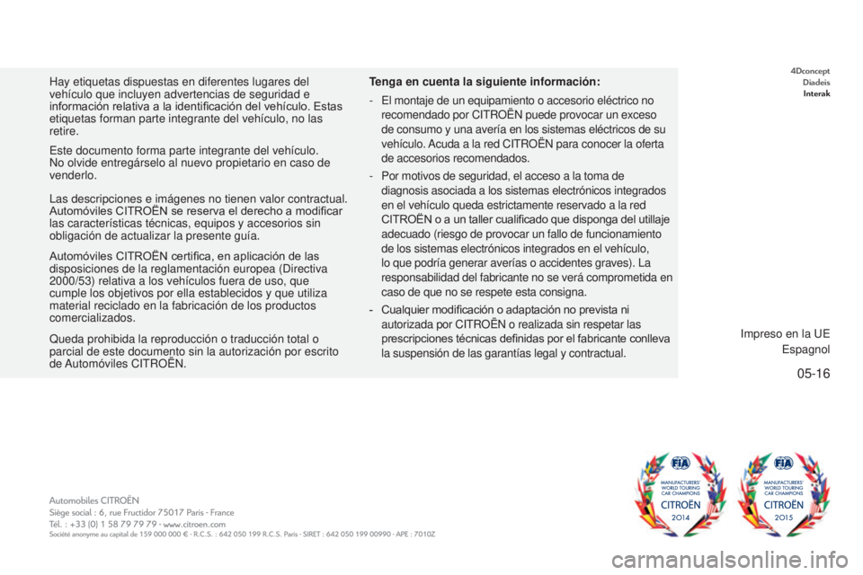 CITROEN JUMPER 2017  Manuales de Empleo (in Spanish) 05-16
Jumper_es_Chap00_couverture_ed01-2016Jumper_es_Chap00_couverture_ed01-2016
Automóviles CITROËN certifica, en aplicación de las 
disposiciones de la reglamentación europea (Directiva 
2000/53